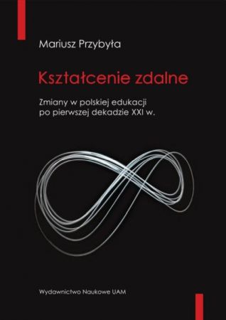 Kształcenie zdalne : zmiany w polskiej edukacji po pierwszej dekadzie XXI w.