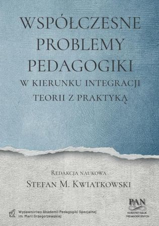     Współczesne problemy pedagogiki : w kierunku integracji teorii z praktyką