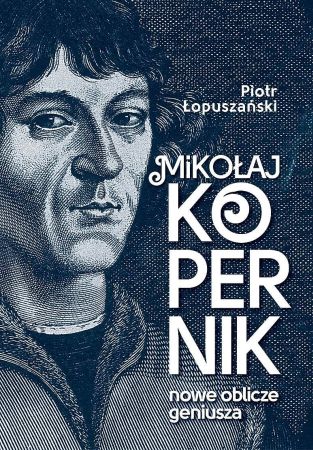 Mikołaj Kopernik : nowe oblicze geniusza