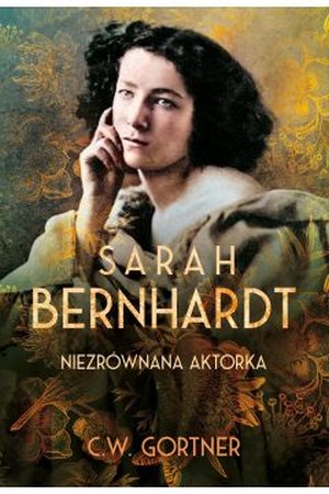 Sarah Bernhardt : niezrównana aktorka 