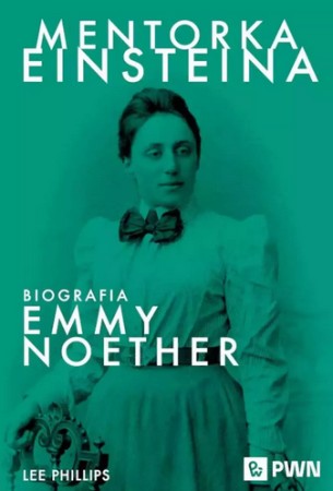 Mentorka Einsteina : biografia Emmy Noether