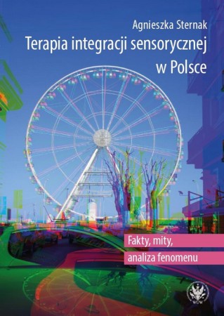 Terapia integracji sensorycznej w Polsce : fakty, mity, analiza fenomenu